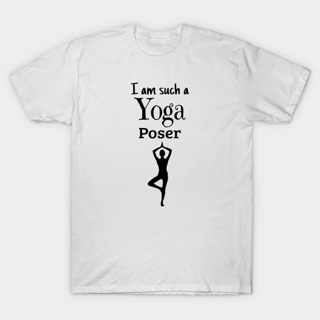 I am such a Yoga Poser T-Shirt by MettaArtUK